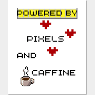 Powered By Pixels And Caffine Posters and Art